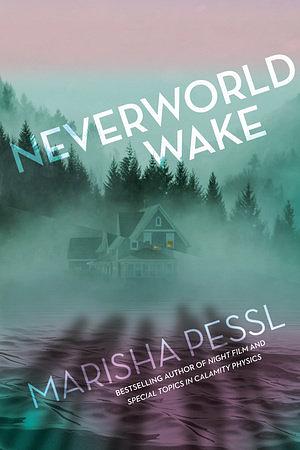 Neverworld Wake by Marisha Pessl