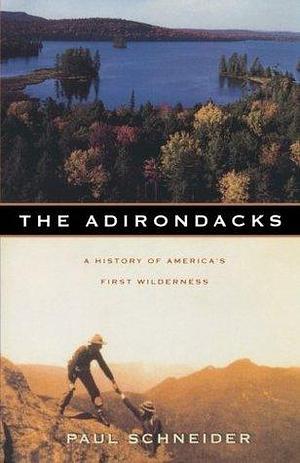 The Adirondacks by Paul Schneider, Paul Schneider