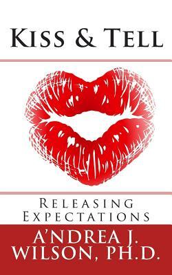 Kiss & Tell: Releasing Expectations by A'Ndrea J. Wilson