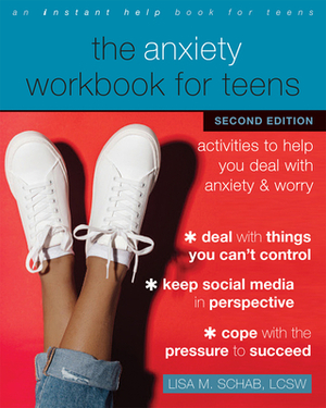 The Anxiety Workbook for Teens: Activities to Help You Deal with Anxiety and Worry by Lisa M. Schab