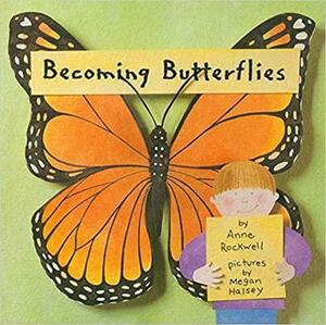 Becoming Butterflies by Anne Rockwell