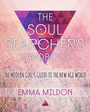 The Soul Searcher's Handbook: A Modern Girl's Guide to the New Age World by Emma Mildon