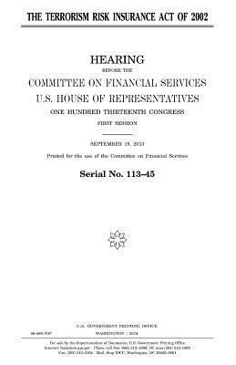 The Terrorism Risk Insurance Act of 2002 by United States Congress, United States House of Representatives, Committee on Financial Services