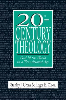 20th-Century Theology: God the World in a Transitional Age by Roger E. Olson, Stanley J. Grenz