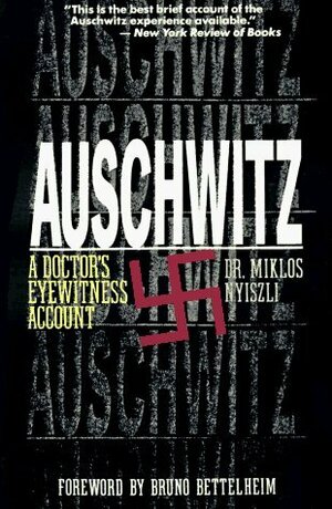 Auschwitz: A Doctor's Eyewitness Account by Tibère Kremer, Bruno Bettelheim, Miklós Nyiszli, Richard Seaver