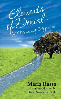 Elements of Denial - A Memoir of Integration: With an Introduction by Daniel Skenderian, PhD by Maria Russo
