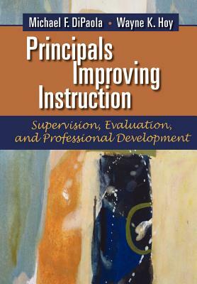 Principals Improving Instruction Supervision, Evaluation, and Professional Development by Michael F. Dipaola, Wayne K. Hoy