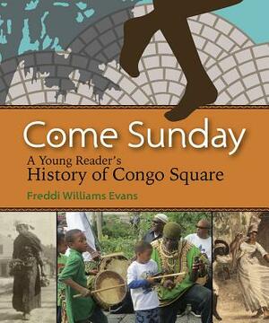 Come Sunday: A Young Reader's History of Congo Square by Freddi Williams Evans