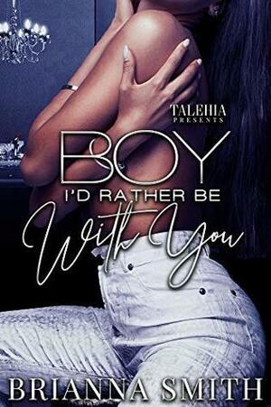 Boy I'd Rather Be With You by Brianna Smith