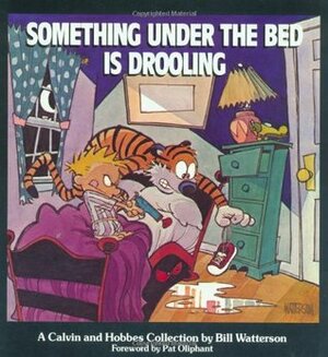 Something Under the Bed Is Drooling: A Calvin and Hobbes Collection by Pat Oliphant, Bill Watterson