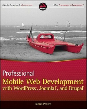 Professional Mobile Web Development with Wordpress, Joomla! and Drupal by James Pearce