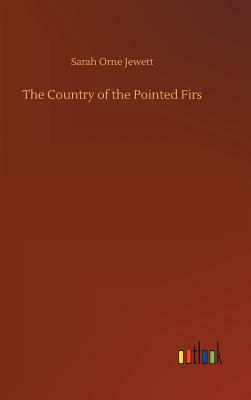 The Country of the Pointed Firs by Sarah Orne Jewett