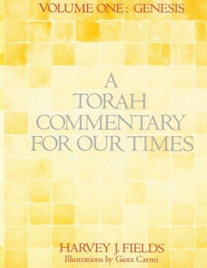 Torah Commentary for Our Times: Volume 1: Genesis by Harvey J. Fields