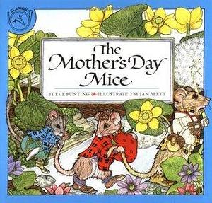 The Mother's Day Mice: A Heartwarming Mother's Day Tale with the Mouse Brothers by Eve Bunting, Jan Brett