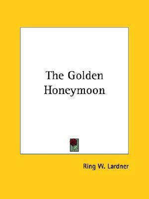 The Golden Honeymoon by Ring Lardner