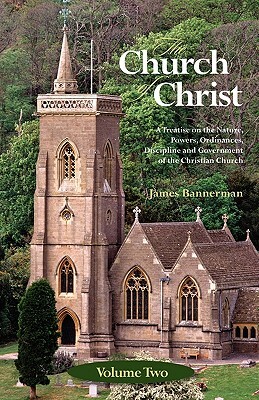 The Church of Christ: Volume Two by James Bannerman