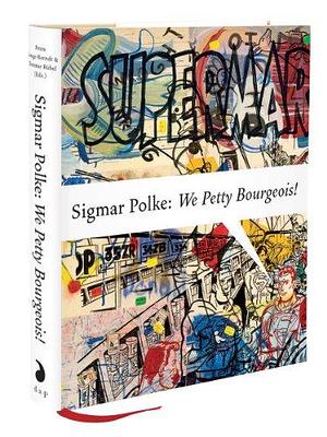 Sigmar Polke: We Petty Bourgeois! by Petra Lange-Berndt, Dietmar Rübel