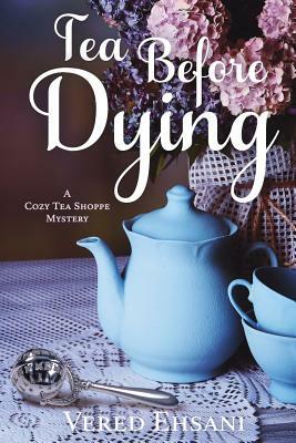 Tea before Dying by Vered Ehsani