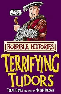 Terrifying Tudors by Martin Brown, Terry Deary