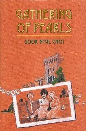 Gathering of Pearls by Sook Nyul Choi by Sook Nyul Choi, Sook Nyul Choi