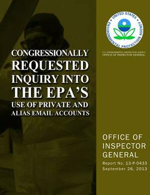 Congressionally Requested Inquiry Into the EPA's Use of Private and Alias Email Accounts by U. S. Environmental Protection Agency