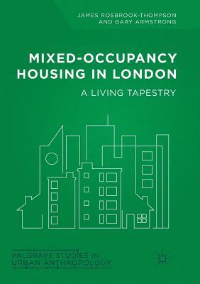 Mixed-Occupancy Housing in London: A Living Tapestry by James Rosbrook-Thompson, Gary Armstrong