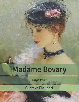 Madame Bovary: Large Print by Gustave Flaubert