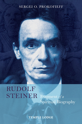 Rudolf Steiner, Fragment of a Spiritual Biography by Sergei O. Prokofieff