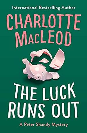 The Luck Runs Out by Charlotte MacLeod