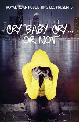 Cry Baby Cry..... or Not by Dewandus Johnson