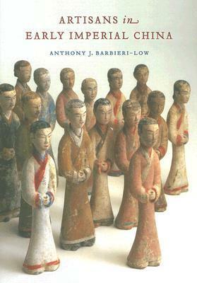 Artisans in Early Imperial China by Anthony Barbieri-Low