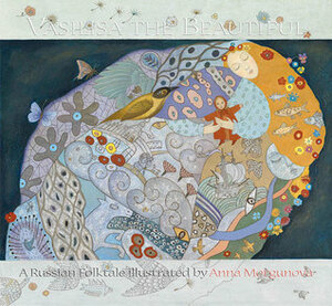 Vasilisa the Beautiful: A Russian Folktale by Anthea Bell, Anna Morgunova