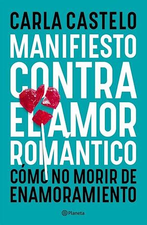 Manifiesto contra el amor romántico by Carla Castelo