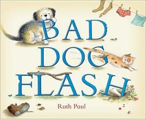 Bad Dog Flash by Ruth Paul