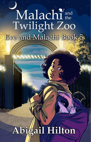 Malachi and the Twilight Zoo by Abigail Hilton