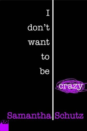 I Don't Want to Be Crazy by Samantha Schutz