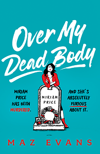 Over My Dead Body by Maz Evans
