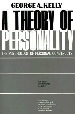 A Theory of Personality: The Psychology of Personal Constructs by George Kelly