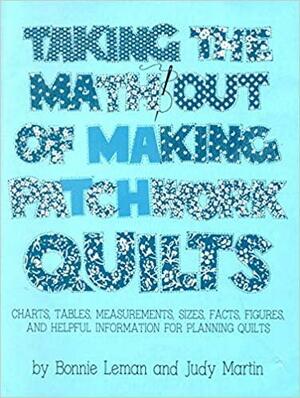 Taking the Math Out of Making Patchwork Quilts by Bonnie Leman, Judy Martin