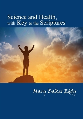 Science and Health, with Key to the Scriptures by Mary Baker Eddy