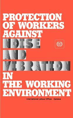 Protection of workers against noise and vibration in the working environment. ILO Code of practice by Ilo