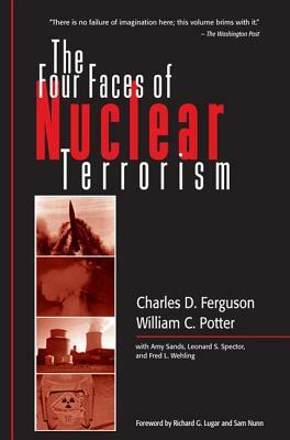 The Four Faces of Nuclear Terrorism by William C. Potter, Charles D. Ferguson