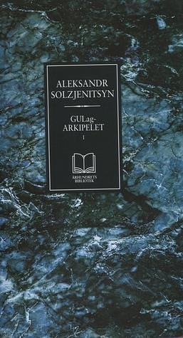 Gulag-arkipelet I by Aleksandr Solzhenitsyn, Aleksandr Solzjenitsyn