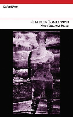 Charles Tomlinson: New Collected Poems by Charles Tomlinson