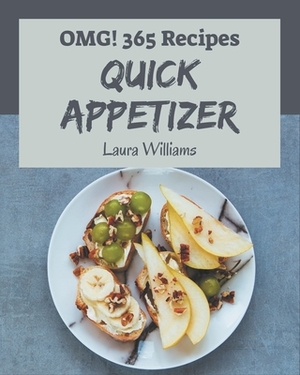 OMG! 365 Quick Appetizer Recipes: Welcome to Quick Appetizer Cookbook by Laura Williams