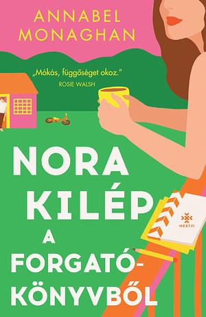 Nora kilép a forgatókönyvből by Annabel Monaghan