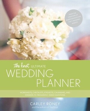 The Knot Ultimate Wedding Planner by Carley Roney