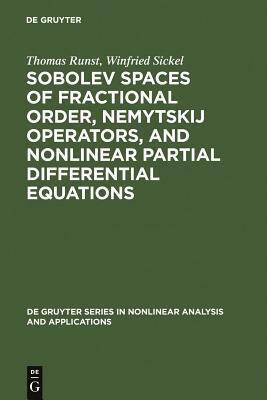 Sobolev Spaces of Fractional Order, Nemytskij Operators, and Nonlinear Partial Differential Equations by Thomas Runst, Winfried Sickel