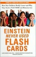 Einstein Never Used Flashcards: How Our Children Really Learn-and Why They Need to Play More and Memorize Less by Kathy Hirsh-Pasek