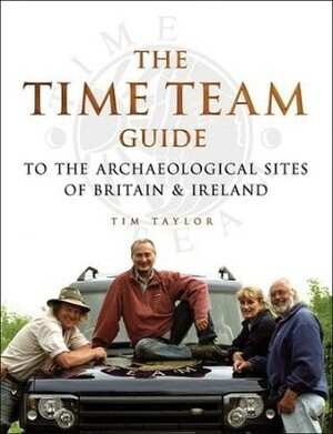Time Team Guide To The Archaeological Sites Of Britain & Ireland by Mick Aston, Tim Taylor, Tadhg O'Keeffe
